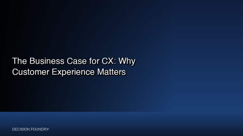The Business Case for CX: Why Customer Experience Matters