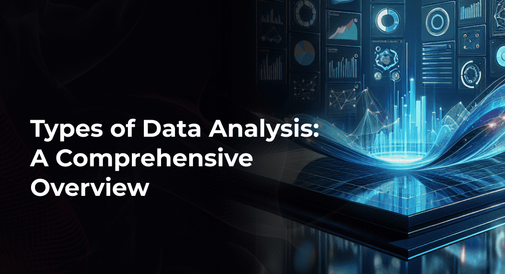 Types of Data Analysis: A Comprehensive Overview