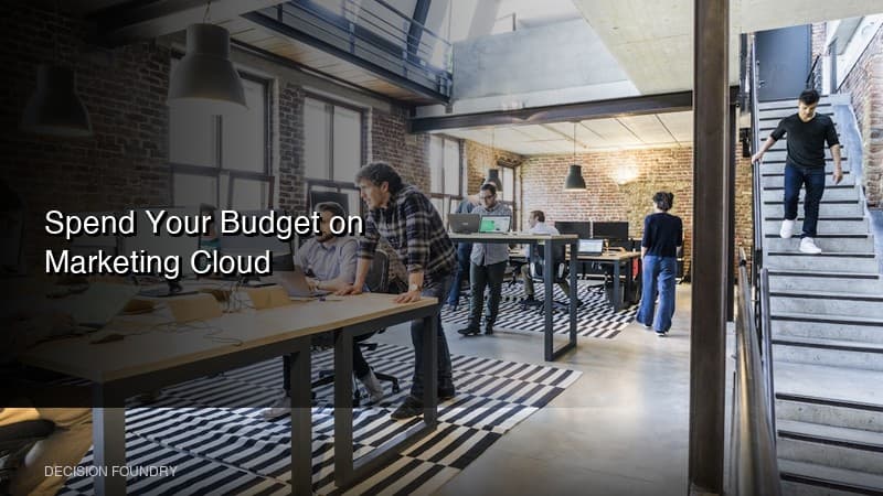 Spend Your Budget on Marketing Cloud