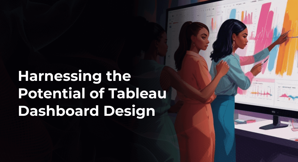 Harnessing the Potential of Tableau Dashboard Design