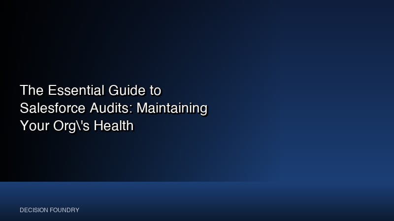 The Essential Guide to Salesforce Audits: Maintaining Your Org's Health
