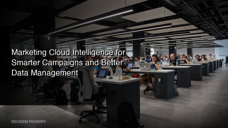 Marketing Cloud Intelligence for Smarter Campaigns and Better Data Management