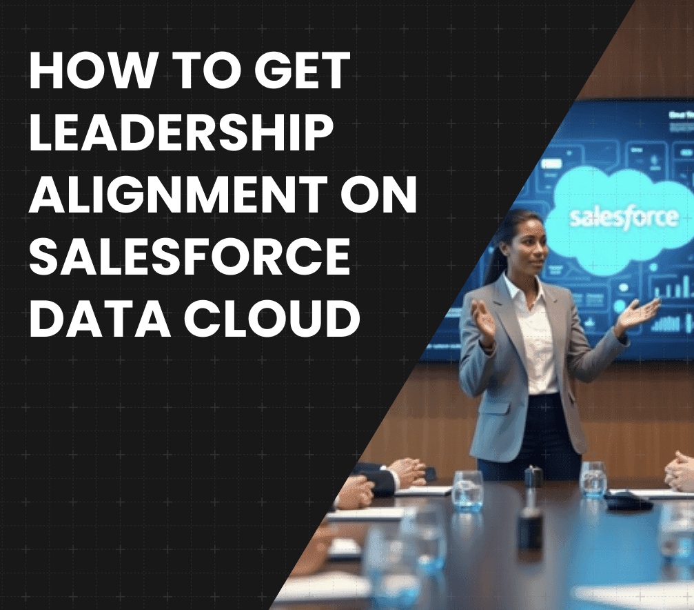 How to Get Leadership Alignment on Salesforce Data Cloud
