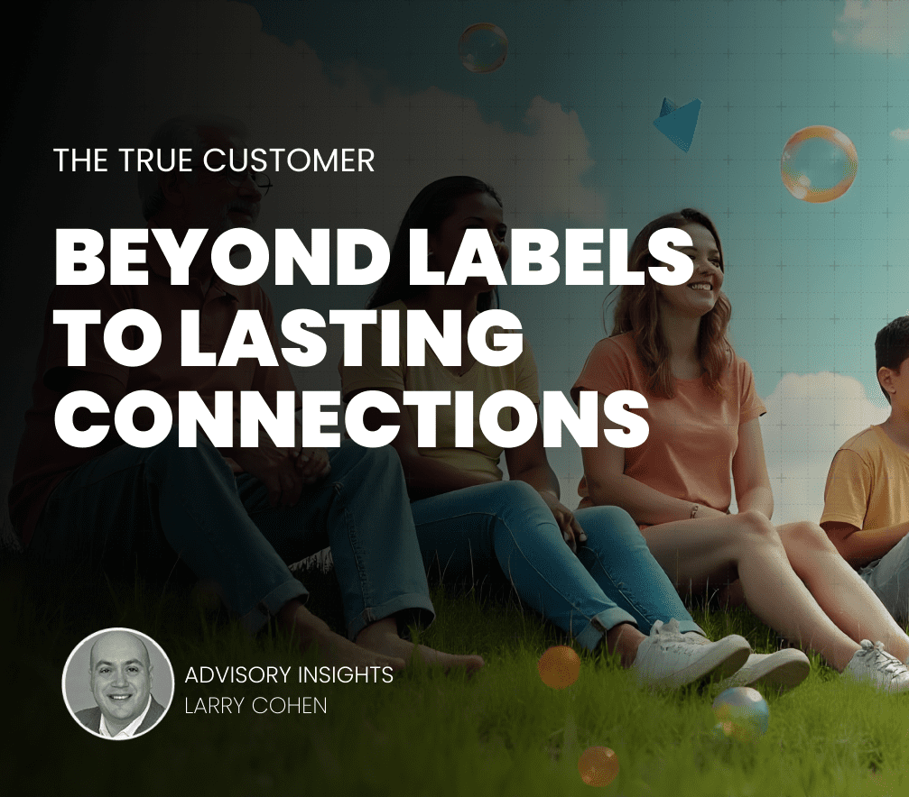 The True Customer: Beyond Labels to Lasting Connections