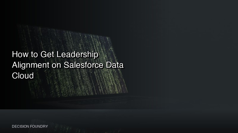 How to Get Leadership Alignment on Salesforce Data Cloud | Expert Tips